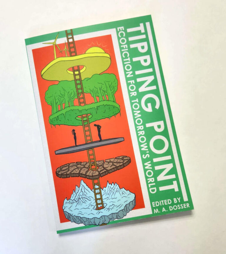 A book titled Tipping Point: Ecofiction for Tomorrow's World, Edited by M. A. Dosser